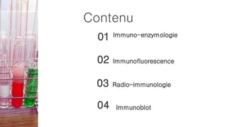 Contenu
Immuno-enzymologie
01
Immunofluorescence
02
Radio-immunologie
03
Immunoblot
04
 