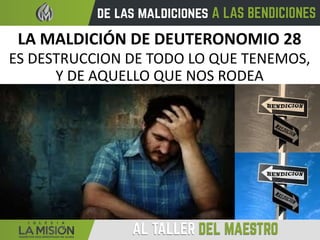 LA MALDICIÓN DE DEUTERONOMIO 28
ES DESTRUCCION DE TODO LO QUE TENEMOS,
Y DE AQUELLO QUE NOS RODEA
 