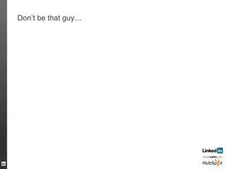 Don’t be that guy…
37
 