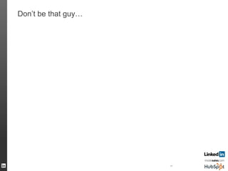 45
Don’t be that guy…
 