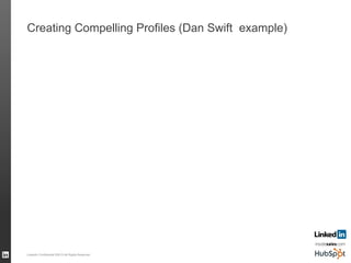 Creating Compelling Profiles (Dan Swift example)
LinkedIn Confidential ©2013 All Rights Reserved 52
 