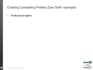 Creating Compelling Profiles (Dan Swift example)
1.  ‘Professional tagline’
LinkedIn Confidential ©2013 All Rights Reserved 53
 