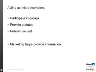 Acting as micro-marketers
§  Participate in groups
§  Provide updates
§  Publish content
§  Marketing helps provide information
LinkedIn Confidential ©2013 All Rights Reserved 64
 