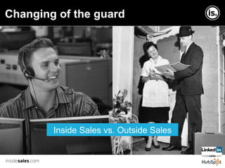 Copyright © InsideSales.com Inc. All Rights Reserved
Changing of the guard
Inside Sales vs. Outside Sales
 