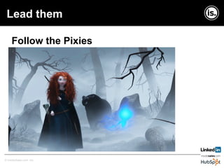 Copyright © InsideSales.com Inc. All Rights Reserved© InsideSales.com Inc.
Follow the Pixies
Lead them
 