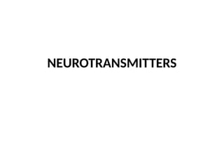 NEUROTRANSMITTERS
 