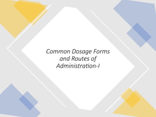 Common Dosage Forms routine and administration 1.pptx