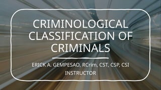 4. CRIMINOLOGICAL CLASSIFICATION OF CRIMINALS 1.pptx