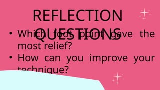 • Which foot point gave the
most relief?
• How can you improve your
technique?
REFLECTION
QUESTIONS
 