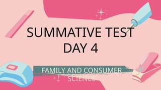 FAMILY AND CONSUMER
SCIENCE
SUMMATIVE TEST
DAY 4
 