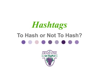 GRAPEVINE CHAMBER OF COMMERCE
                 Presents:

          Hashtags
S o c i Hash or Notd i Hash? 0 1
    To
         a l M To a 1
                 e
 