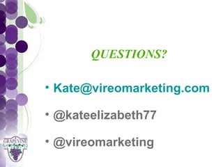 GRAPEVINE CHAMBER OF COMMERCE
               Presents:
             QUESTIONS?
S oc i al M di a 1 01
           e
   • Kate@vireomarketing.com

   • @kateelizabeth77

   • @vireomarketing
 