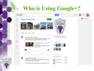 Who is Using Google+?
   GRAPEVINE CHAMBER OF COMMERCE
               Presents:




S oc i al M di a 1 01
           e
 