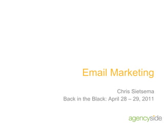 Email Marketing Chris Sietsema Back in the Black: April 28 – 29, 2011 