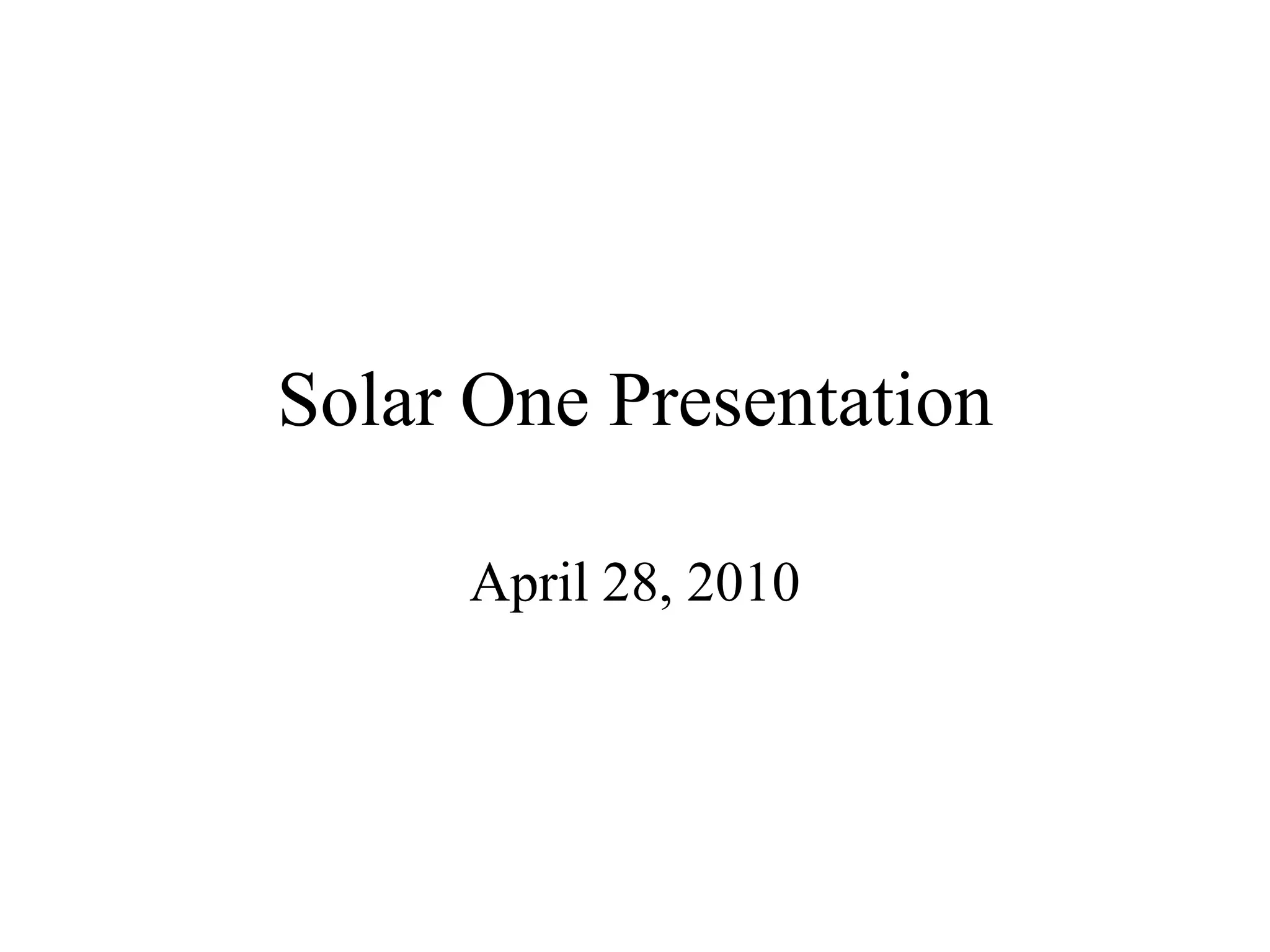 Solar One Presentation

     April 28, 2010
 
