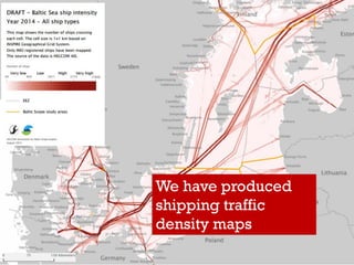 We have produced
shipping traffic
density maps
 