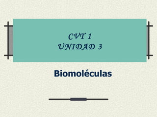 CVT 1 UNIDAD 3 Biomoléculas 