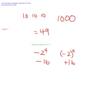 A microscope can magnify a specimen 10 3  times.  How many times is that? Simplify 7 2 Evaluate -a 4  and (-a) 4 , for a = 2 