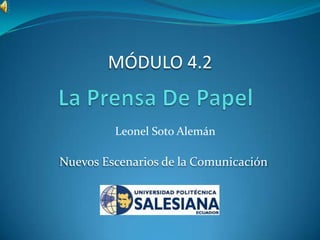 MÓDULO 4.2


         Leonel Soto Alemán

Nuevos Escenarios de la Comunicación
 