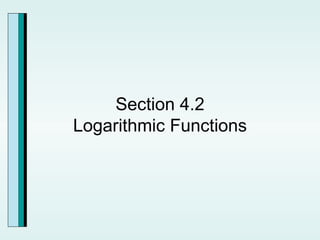 Section 4.2 Logarithmic Functions 