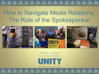 How to Navigate Media Relations: The Role of the Spokesperson Martha J. Kegel Executive Director 