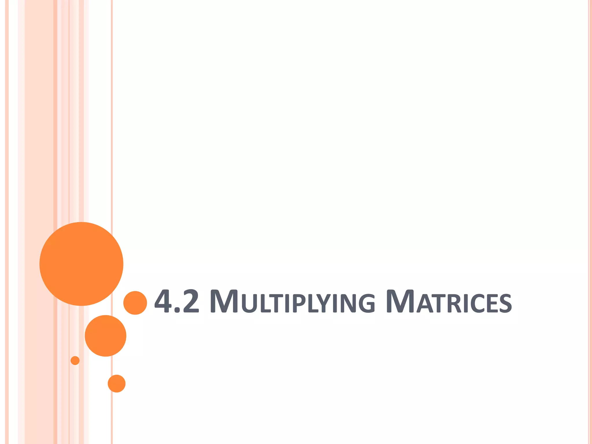 4.2 MULTIPLYING MATRICES