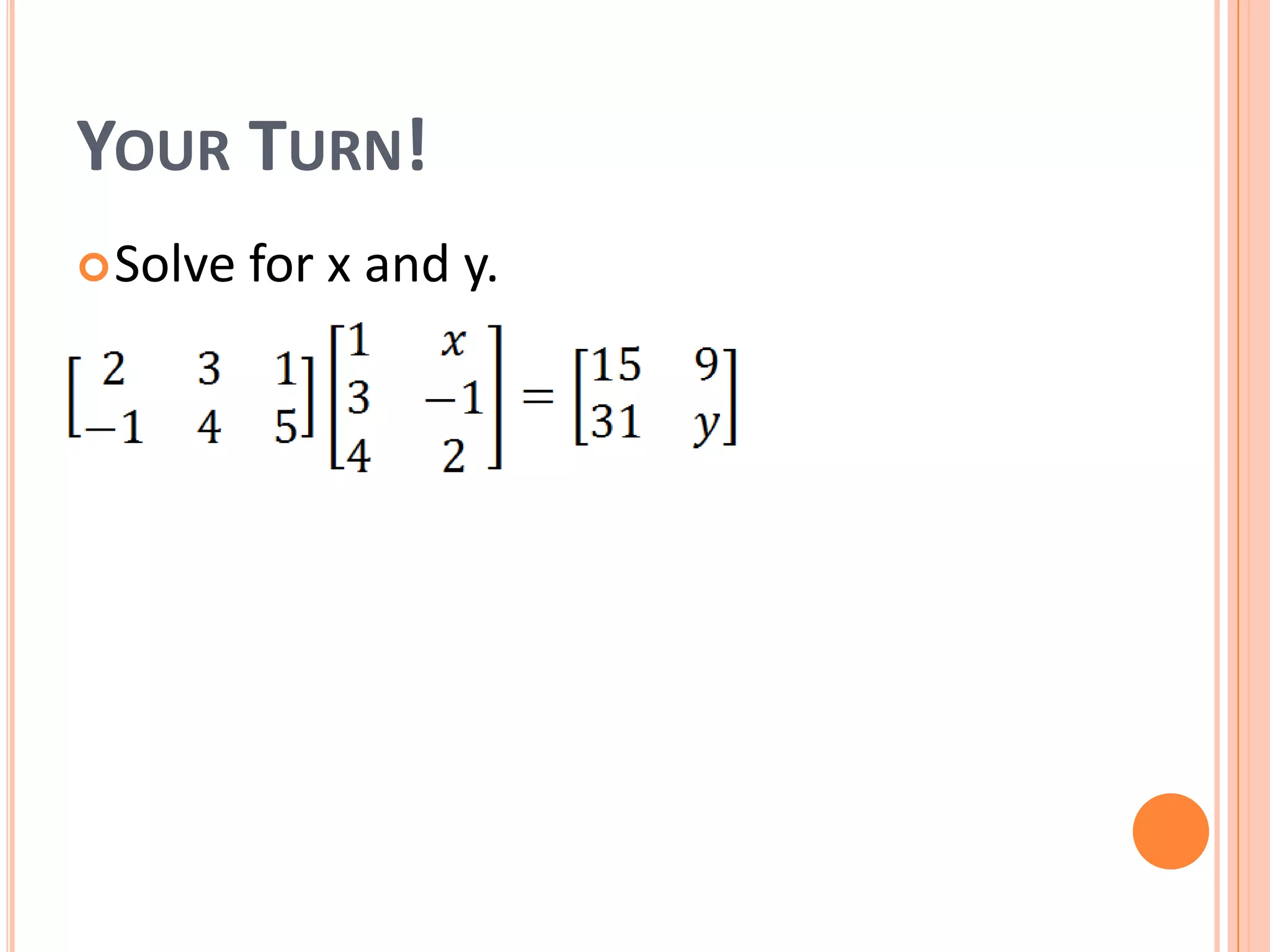 YOUR TURN!
Solve for x and y.