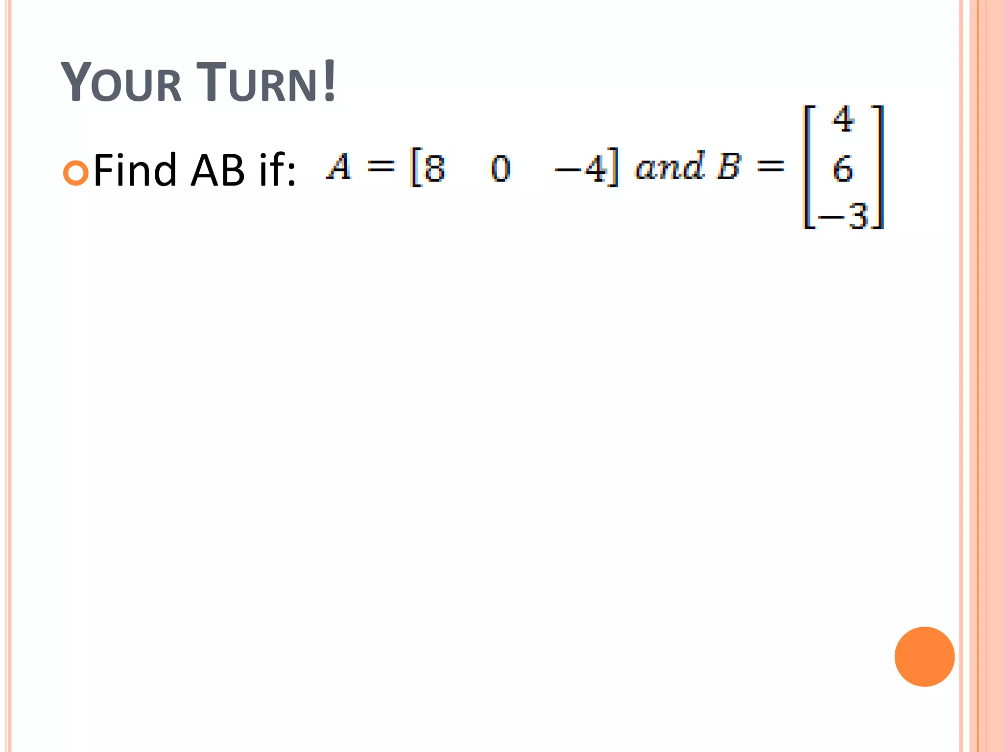 YOUR TURN!
Find AB if: