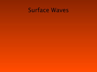 Surface Waves
 
