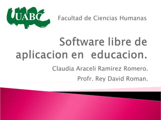 Claudia Araceli Ramirez Romero. Profr. Rey David Roman. Facultad de Ciencias Humanas 