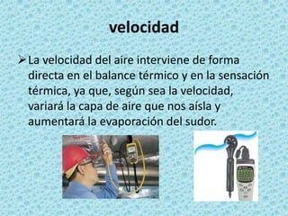 MEDIDAS PREVENTIVASDotar al local de una ventilación general que evite el calentamiento del aire, aumentando, si fuese preciso, la velocidad del mismo. Esta ventilación puede ser de tipo natural o forzada por medio de ventiladores-extractores.En el caso de temperaturas frías se pueden utilizar chorros de aire caliente, aparatos de calefacción por radiación o placas de contacto calientes.