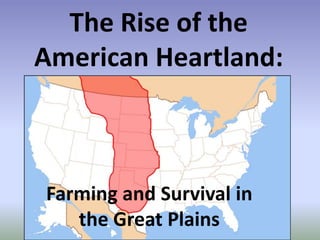 The Rise of the American Heartland: Farming and Survival in the Great Plains 
