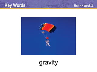 Key Words             Unit 4 Week 2
                           ●




            gravity
 
