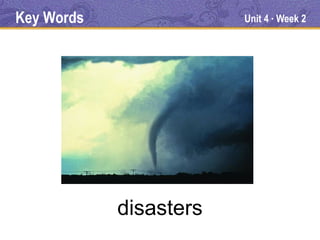 Key Words               Unit 4 Week 2
                             ●




            disasters
 