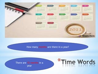 How many months are there in a year?




There are 12 months in a
          year
                                   *
 