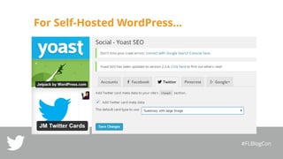 For Self-Hosted WordPress…
#FLBlogCon
 