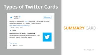 Types of Twitter Cards
#FLBlogCon
SUMMARY CARD
 