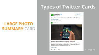 Types of Twitter Cards
#FLBlogCon
LARGE PHOTO
SUMMARY CARD
 