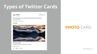 Types of Twitter Cards
#FLBlogCon
PHOTO CARD
 