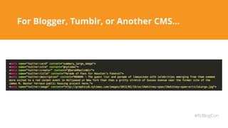 For Blogger, Tumblr, or Another CMS…
#FLBlogCon
 