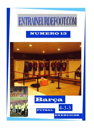 NUMERO 13
Barça
4-3-3FUTSAL
EXERCICES
 