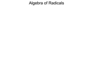 Algebra of Radicals
 