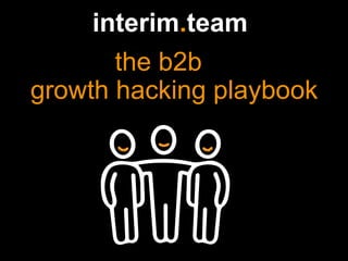 interim.team
the b2b
growth hacking playbook
 