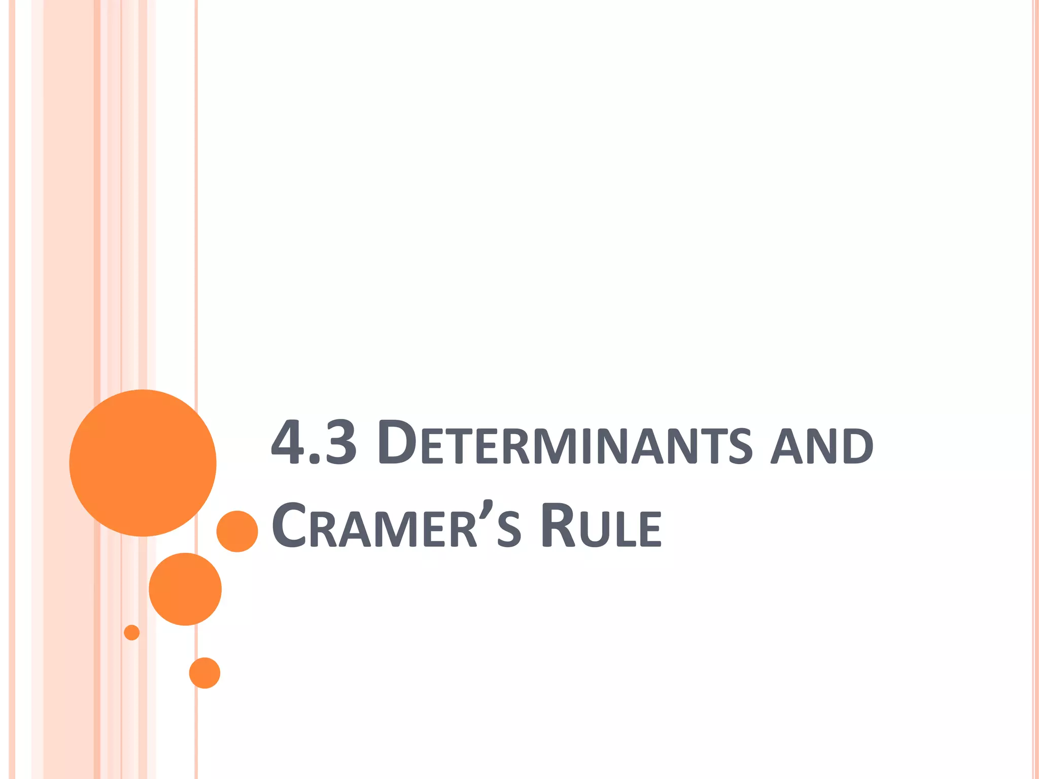 4.3 DETERMINANTS AND
CRAMER’S RULE