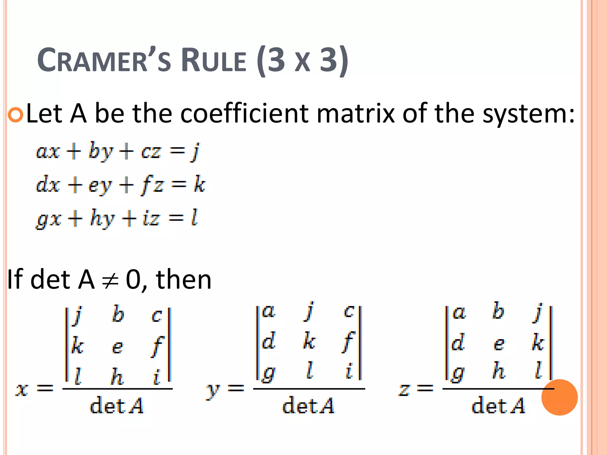 CRAMER’S RULE (3 X 3)
Let A be the coefficient matrix of the system:
If det A 0, then