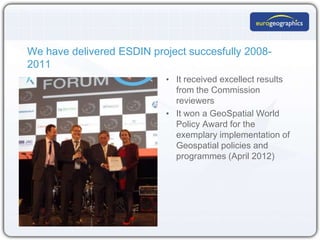 We have delivered ESDIN project succesfully 2008-
2011
                           • It received excellect results
        ...