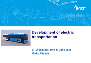 Development of electric
transportation
SITO seminar, 10th of June 2015
Mikko Pihlatie
Kuvapaikka
(ei kehyksiä kuviin)
 