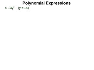 b. –3y2 (y = –4)
Polynomial Expressions
 
