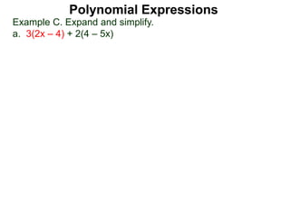 Example C. Expand and simplify.
a. 3(2x – 4) + 2(4 – 5x)
Polynomial Expressions
 