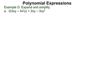 Example D. Expand and simplify.
a. 2(3xy – 4x2y) + 2xy – 3xy2
Polynomial Expressions
 